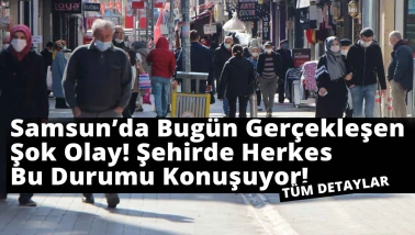 Samsun’da Bugün Gerçekleşen Şok Olay! Şehirde Herkes Bu Durumu Konuşuyor!